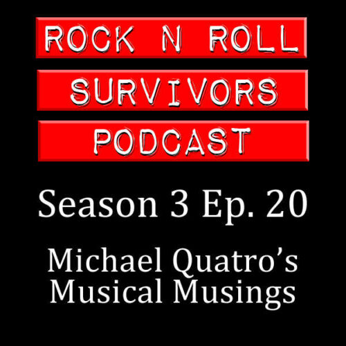 S3-Ep20: Michael Quatro’s Musical Musings