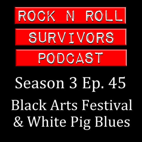 S3-Ep. 45: Black Arts Festival & White Pig Blues